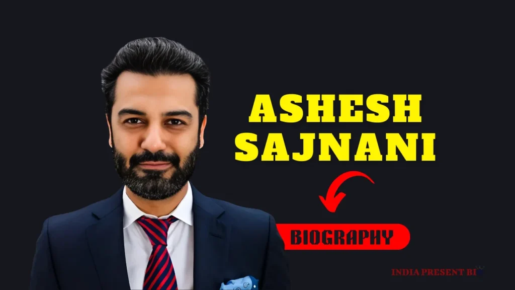 Ashesh Sajnani Biography