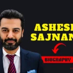 Ashesh Sajnani Biography