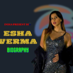 Esha Verma Biography